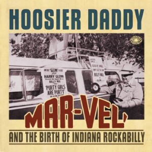 V.A. - Hoosier Daddy : Mar-Vel And The Birth Of Indiana Rockab..